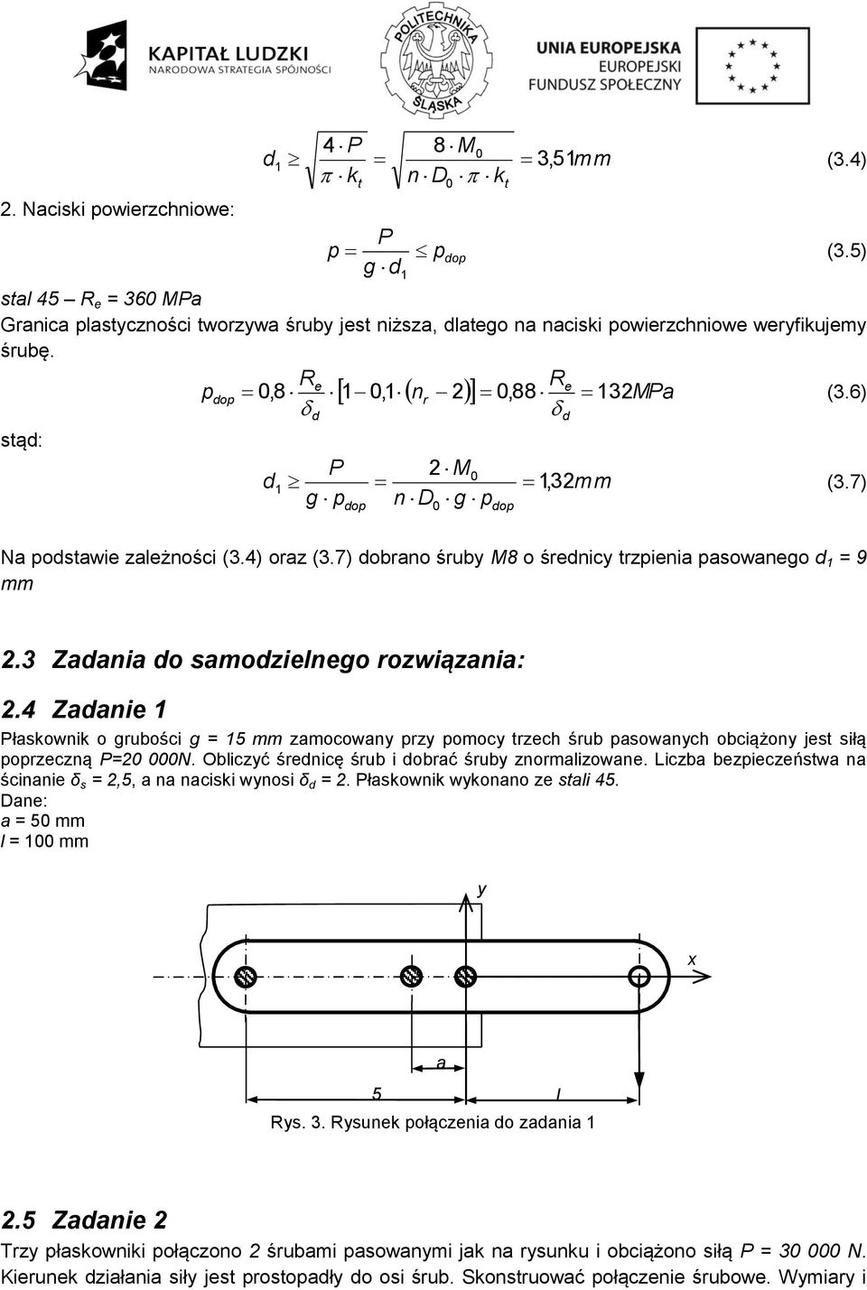 3 Zadania do samodzielnego rozwiązania:.4 Zadanie Płaskownik o grubości g = 5 mm zamocowany przy pomocy trzech śrub pasowanych obciążony jest siłą poprzeczną P=0 000N.