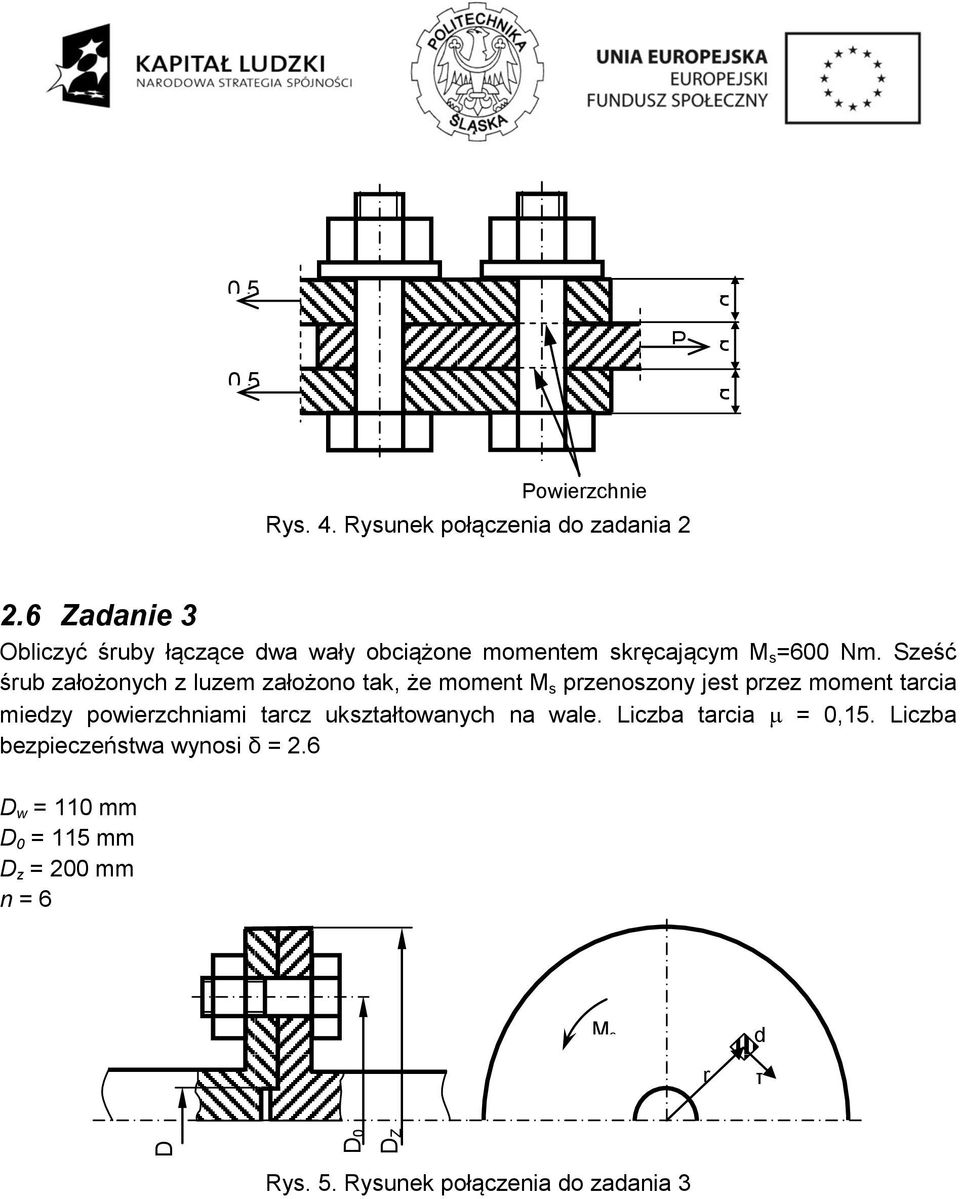 Sześć śrub założonych z luzem założono tak, że moment M s przenoszony jest przez moment tarcia miedzy powierzchniami