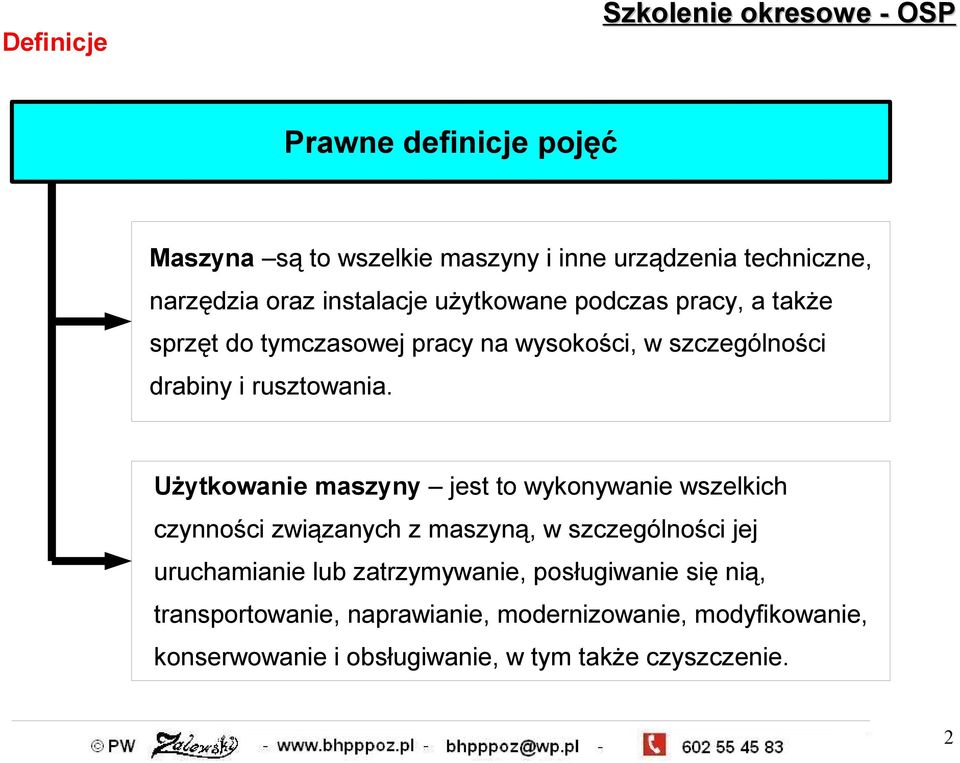 Użytkowanie maszyny jest to wykonywanie wszelkich czynności związanych z maszyną, w szczególności jej uruchamianie lub zatrzymywanie,