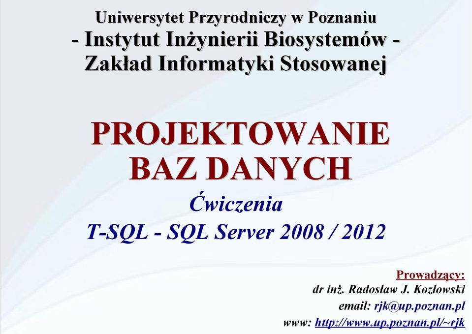 DANYCH Ćwiczenia T-SQL - SQL Server 2008 / 2012 Prowadzący: dr inż.