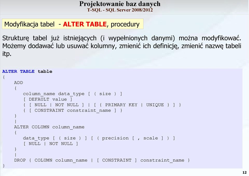 ALTER TABLE table { ADD { column_name data_type [ ( size ) ] [ DEFAULT value ] { [ NULL NOT NULL ] [ { PRIMARY KEY UNIQUE } ] } { [