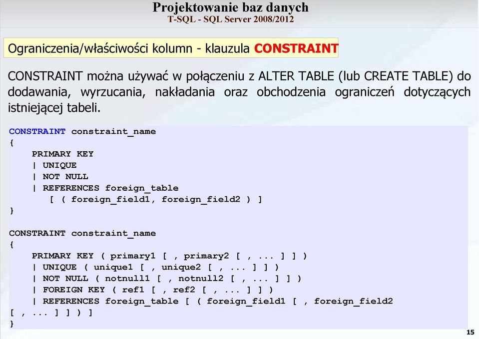 CONSTRAINT constraint_name { PRIMARY KEY UNIQUE NOT NULL REFERENCES foreign_table [ ( foreign_field1, foreign_field2 ) ] } CONSTRAINT constraint_name {