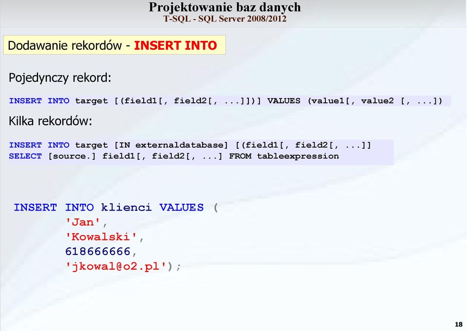 ..]) Kilka rekordów: INSERT INTO target [IN externaldatabase] [(field1[, field2[,.