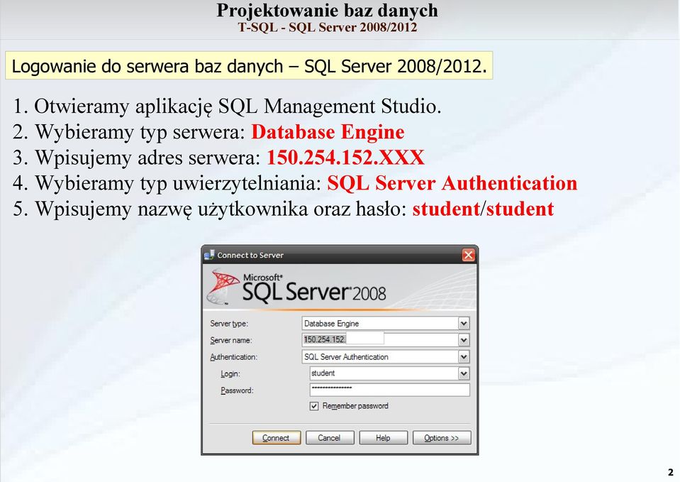 Wybieramy typ serwera: Database Engine 3. Wpisujemy adres serwera: 150.254.