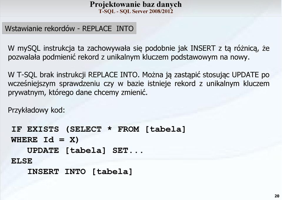 Można ją zastąpić stosując UPDATE po wcześniejszym sprawdzeniu czy w bazie istnieje rekord z unikalnym kluczem