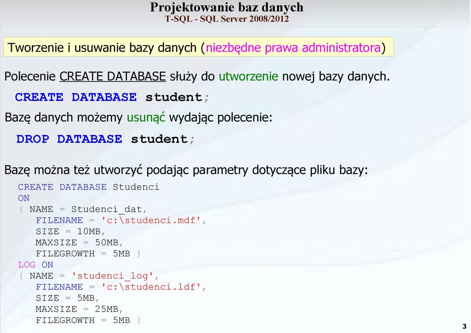 parametry dotyczące pliku bazy: CREATE DATABASE Studenci ON ( NAME = Studenci_dat, FILENAME = 'c:\studenci.