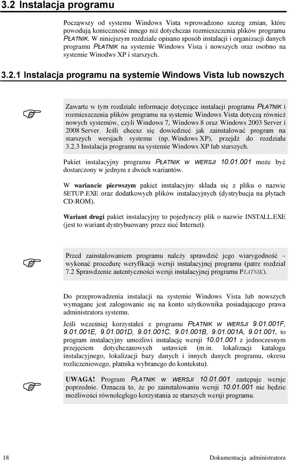 1 Instalacja programu na systemie Windows Vista lub nowszych Zawarte w tym rozdziale informacje dotyczące instalacji programu PŁATNIK i rozmieszczenia plików programu na systemie Windows Vista