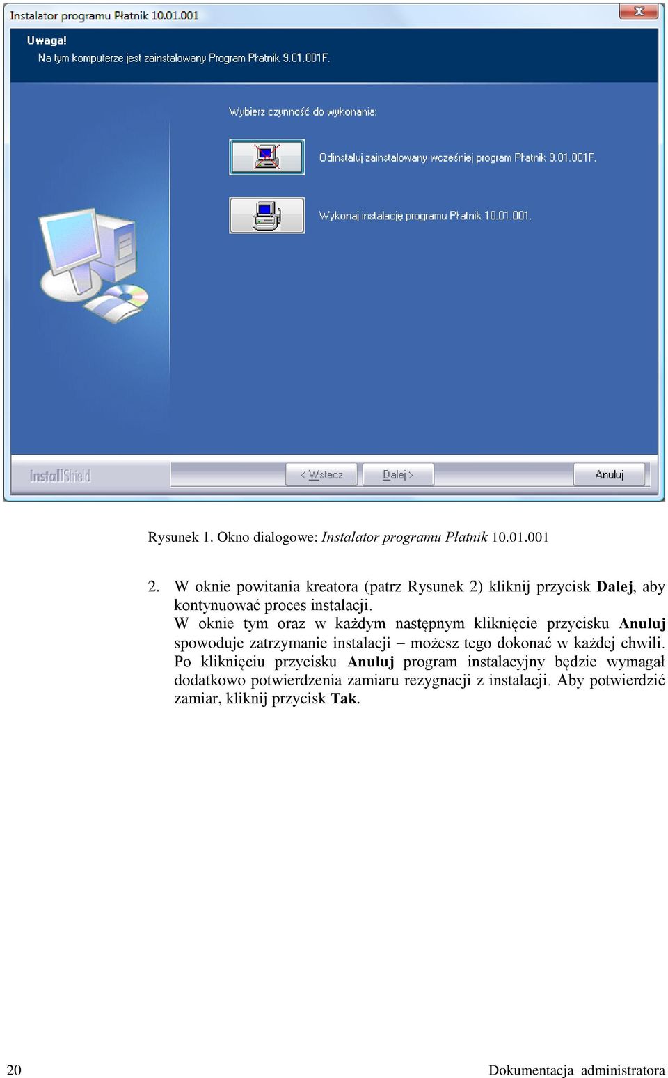 W oknie tym oraz w każdym następnym kliknięcie przycisku Anuluj spowoduje zatrzymanie instalacji możesz tego dokonać w każdej