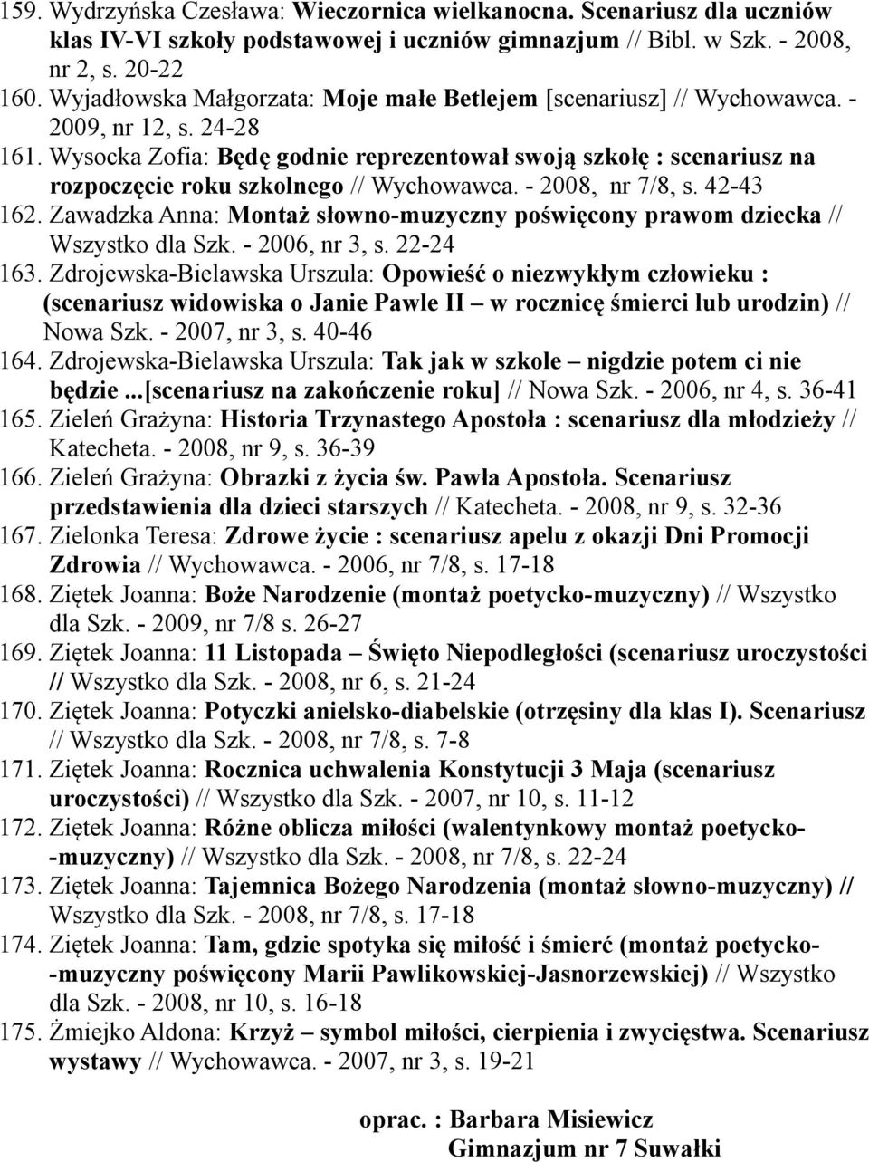 Wysocka Zofia: Będę godnie reprezentował swoją szkołę : scenariusz na rozpoczęcie roku szkolnego // Wychowawca. - 2008, nr 7/8, s. 42-43 162.