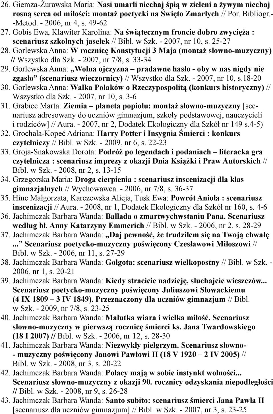 Gorlewska Anna: W rocznicę Konstytucji 3 Maja (montaż słowno-muzyczny) // Wszystko dla Szk. - 2007, nr 7/8, s. 33-34 29.