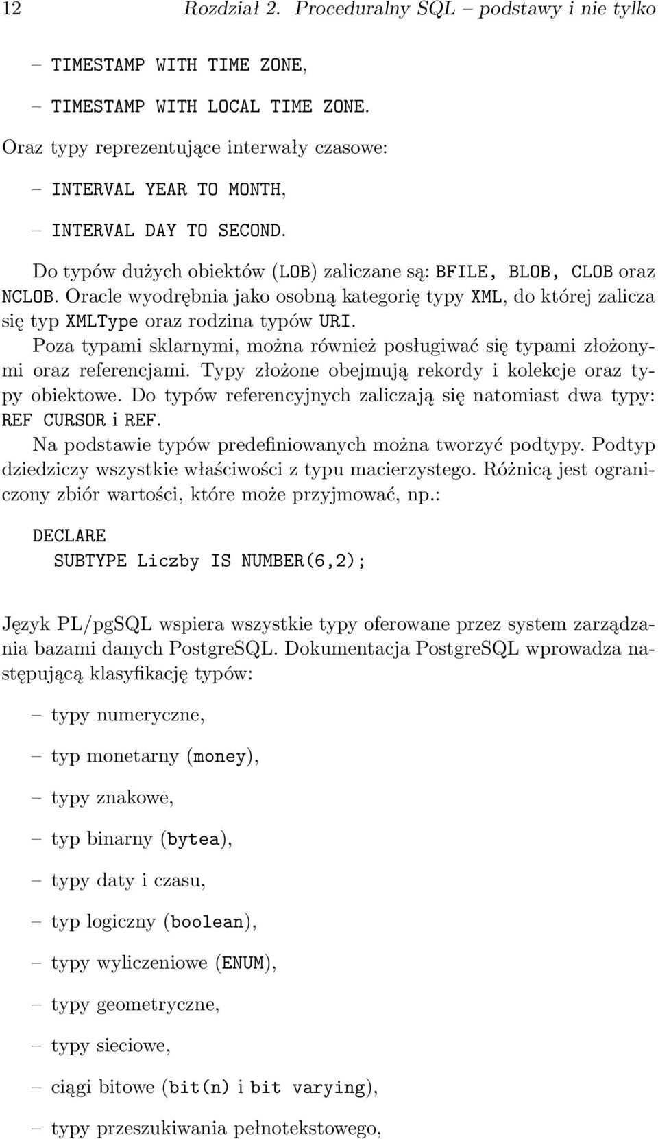 Oracle wyodrębnia jako osobną kategorię typy XML, do której zalicza się typ XMLType oraz rodzina typów URI. Poza typami sklarnymi, można również posługiwać się typami złożonymi oraz referencjami.