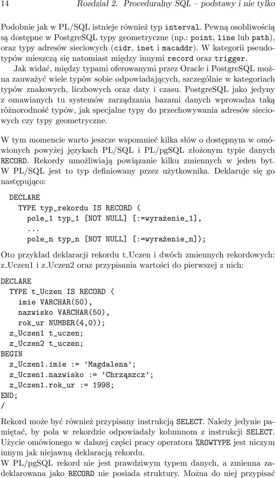 Jak widać, między typami oferowanymi przez Oracle i PostgreSQL można zauważyć wiele typów sobie odpowiadających, szczególnie w kategoriach typów znakowych, liczbowych oraz daty i czasu.