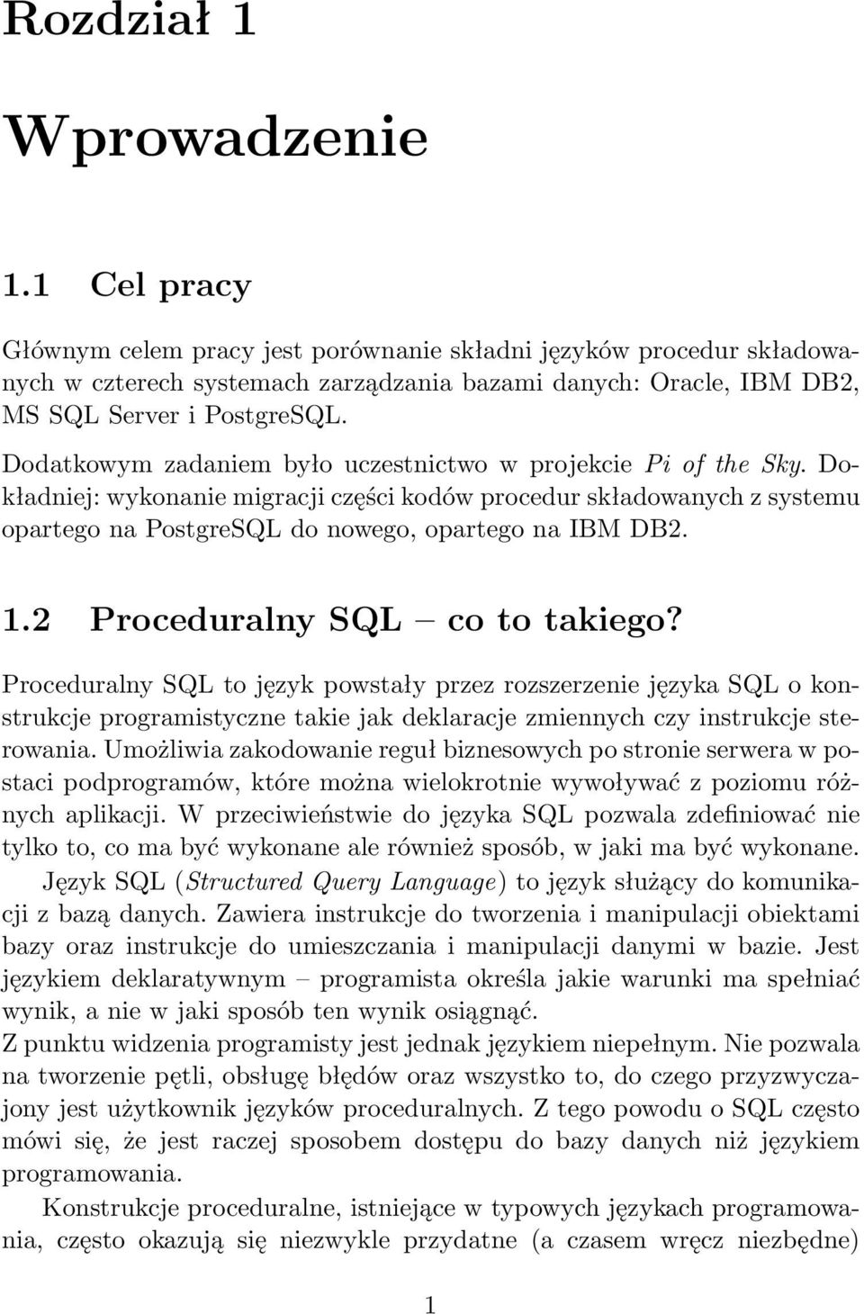 Dodatkowym zadaniem było uczestnictwo w projekcie Pi of the Sky. Dokładniej: wykonanie migracji części kodów procedur składowanych z systemu opartego na PostgreSQL do nowego, opartego na IBM DB2. 1.