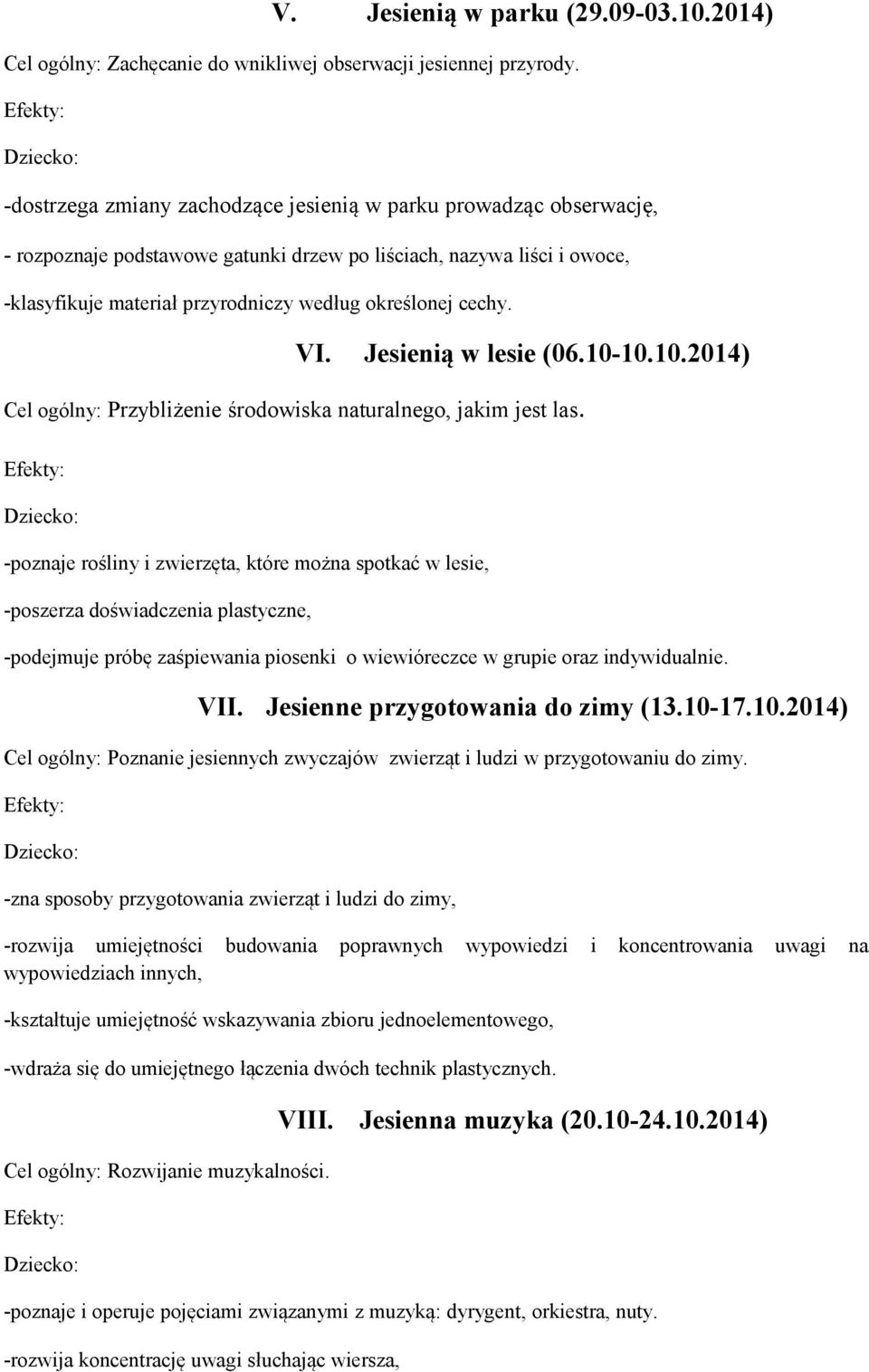 VI. Jesienią w lesie (06.10-10.10.2014) Cel ogólny: Przybliżenie środowiska naturalnego, jakim jest las.