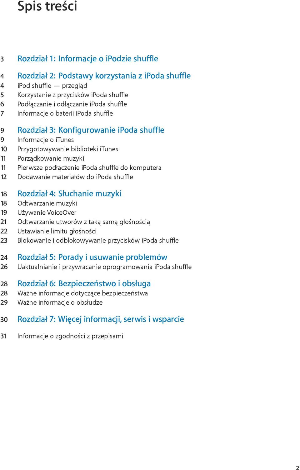 podłączenie ipoda shuffle do komputera 12 Dodawanie materiałów do ipoda shuffle 18 Rozdział 4: Słuchanie muzyki 18 Odtwarzanie muzyki 19 Używanie VoiceOver 21 Odtwarzanie utworów z taką samą