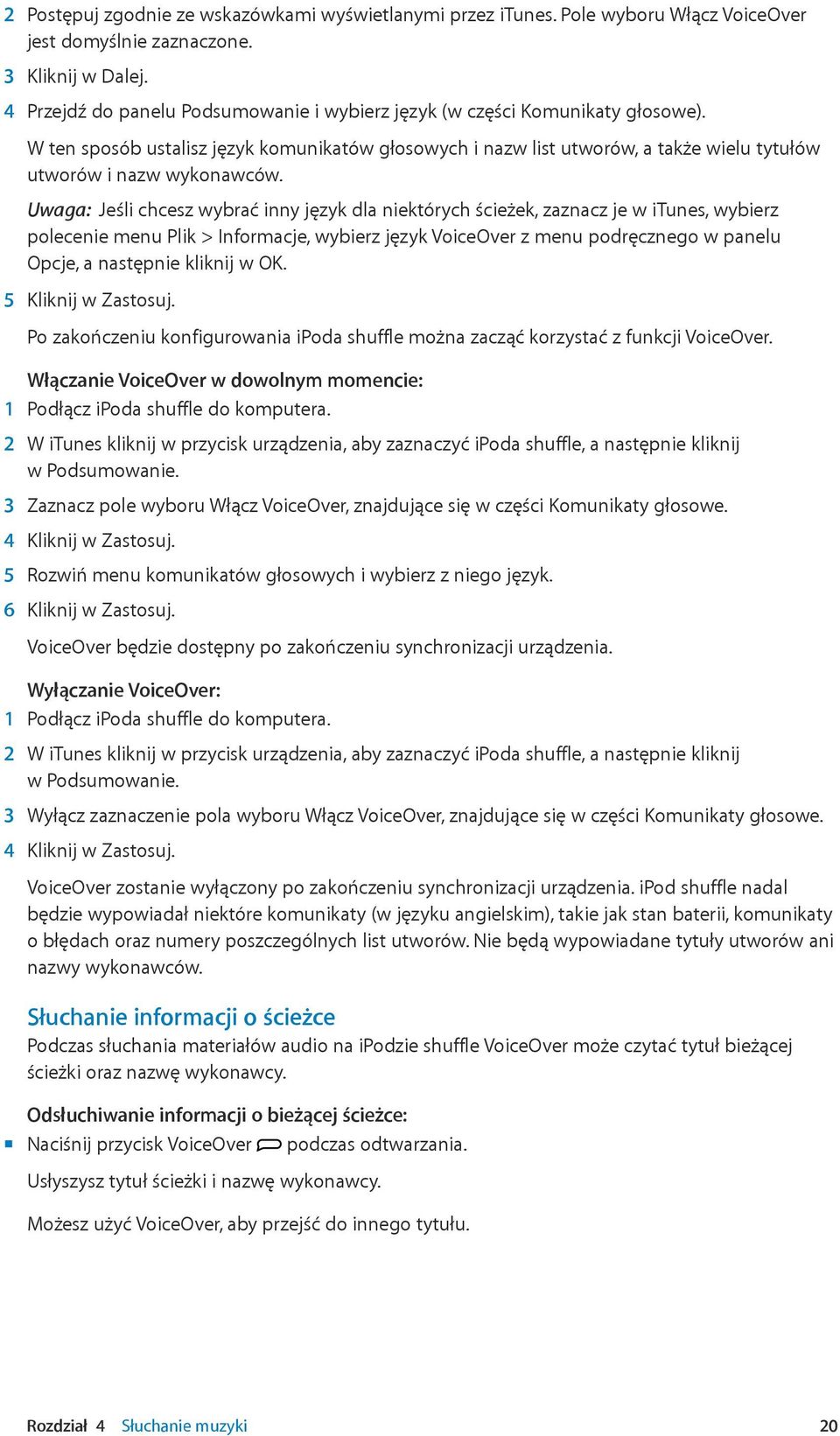 Uwaga: Jeśli chcesz wybrać inny język dla niektórych ścieżek, zaznacz je w itunes, wybierz polecenie menu Plik > Informacje, wybierz język VoiceOver z menu podręcznego w panelu Opcje, a następnie