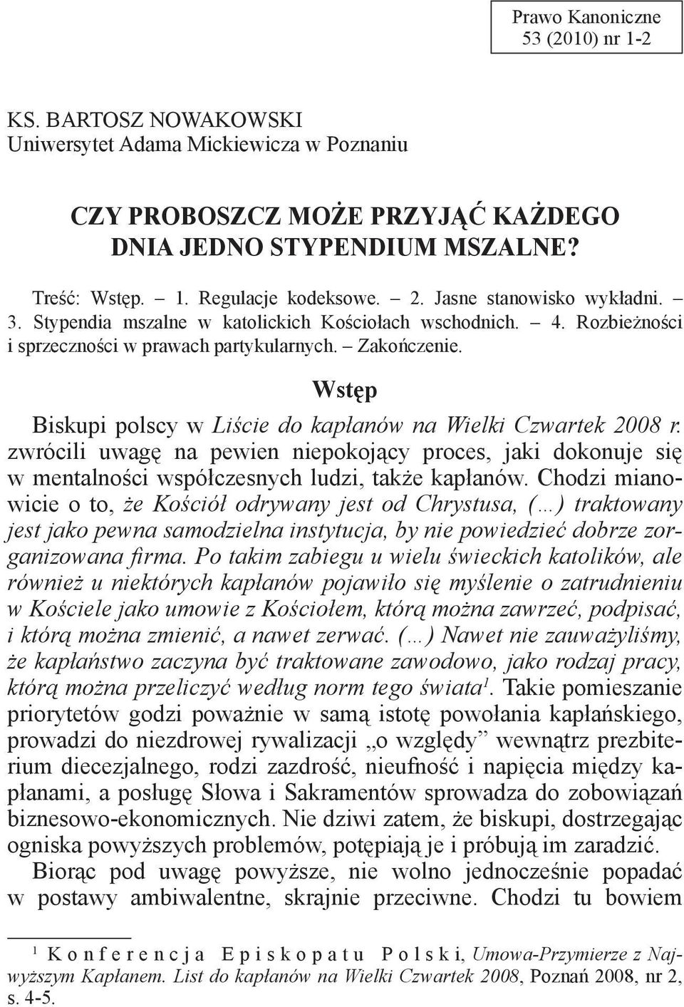 Wstęp Biskupi polscy w Liście do kapłanów na Wielki Czwartek 2008 r. zwrócili uwagę na pewien niepokojący proces, jaki dokonuje się w mentalności współczesnych ludzi, także kapłanów.