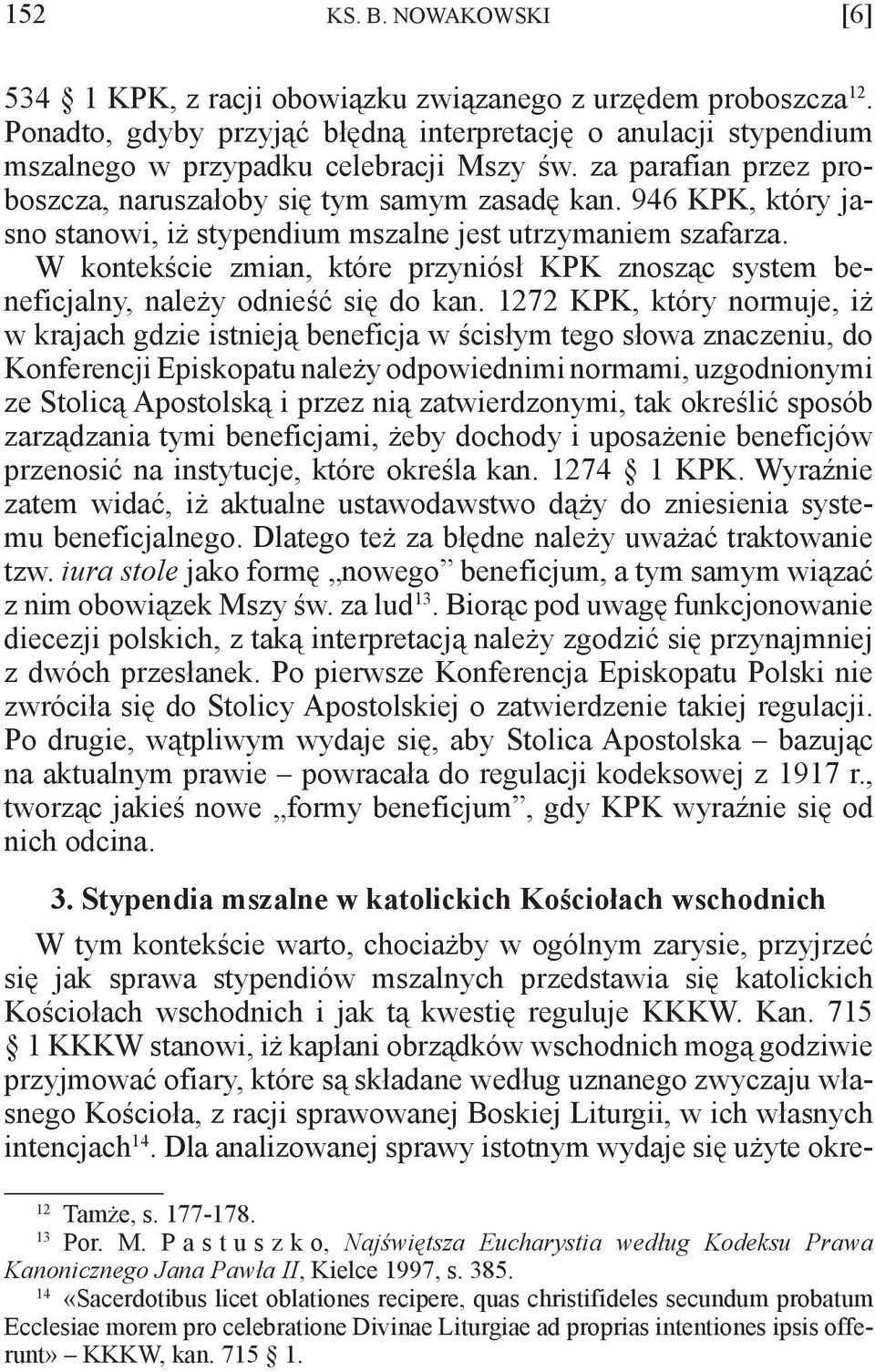 W kontekście zmian, które przyniósł KPK znosząc system beneficjalny, należy odnieść się do kan.