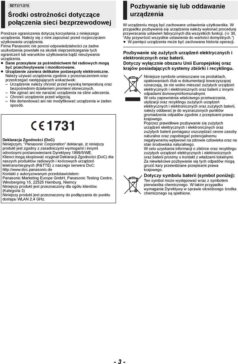 Firma Panasonic nie ponosi odpowiedzialności za żadne uszkodzenia powstałe na skutek nieprzestrzegania tych ograniczeń lub warunków użytkowania bądź nieużywania urządzenia.