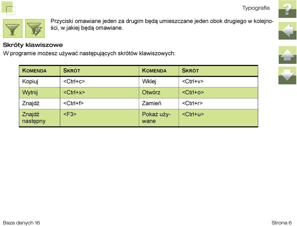 Skróty klawiszowe W programie możesz używać następujących skrótów klawiszowych: KOMENDA SKRÓT