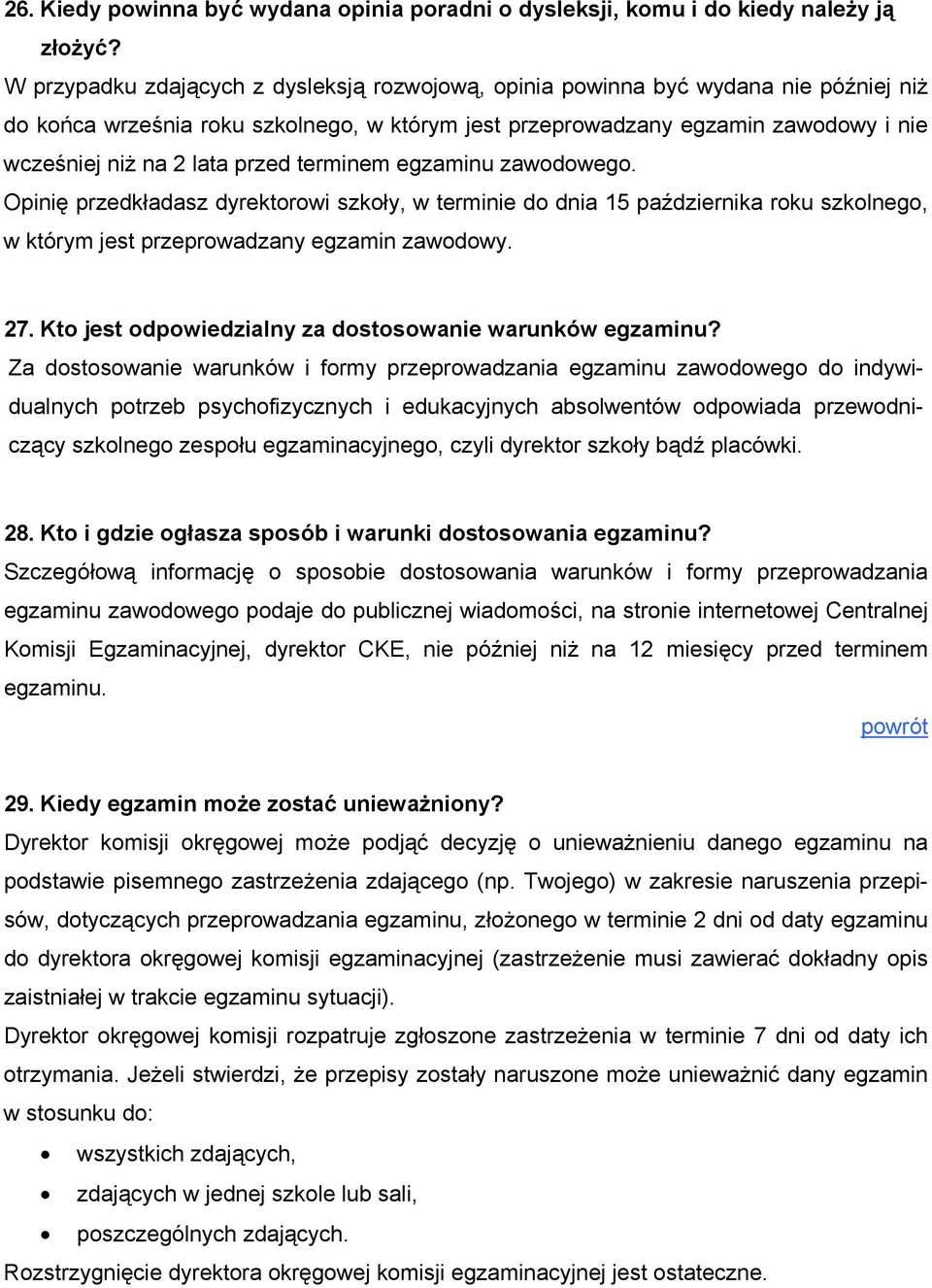 przed terminem egzaminu zawodowego. Opinię przedkładasz dyrektorowi szkoły, w terminie do dnia 15 października roku szkolnego, w którym jest przeprowadzany egzamin zawodowy. 27.