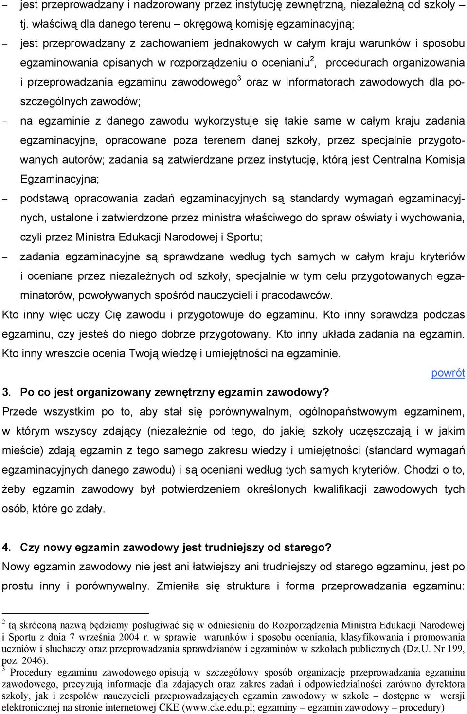 procedurach organizowania i przeprowadzania egzaminu zawodowego 3 oraz w Informatorach zawodowych dla poszczególnych zawodów; na egzaminie z danego zawodu wykorzystuje się takie same w całym kraju