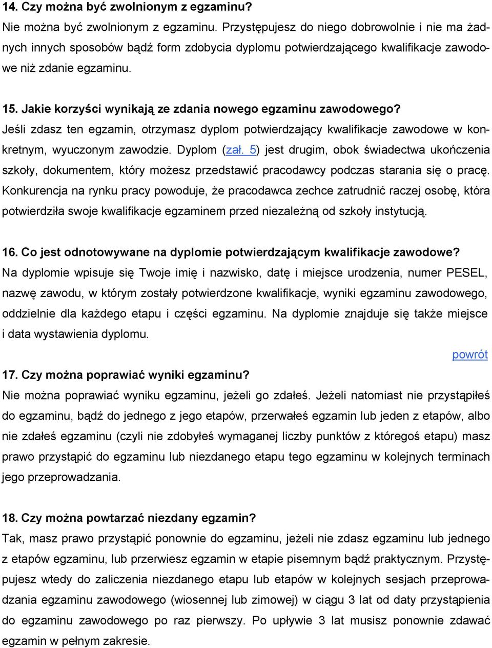 Jakie korzyści wynikają ze zdania nowego egzaminu zawodowego? Jeśli zdasz ten egzamin, otrzymasz dyplom potwierdzający kwalifikacje zawodowe w konkretnym, wyuczonym zawodzie. Dyplom (zał.