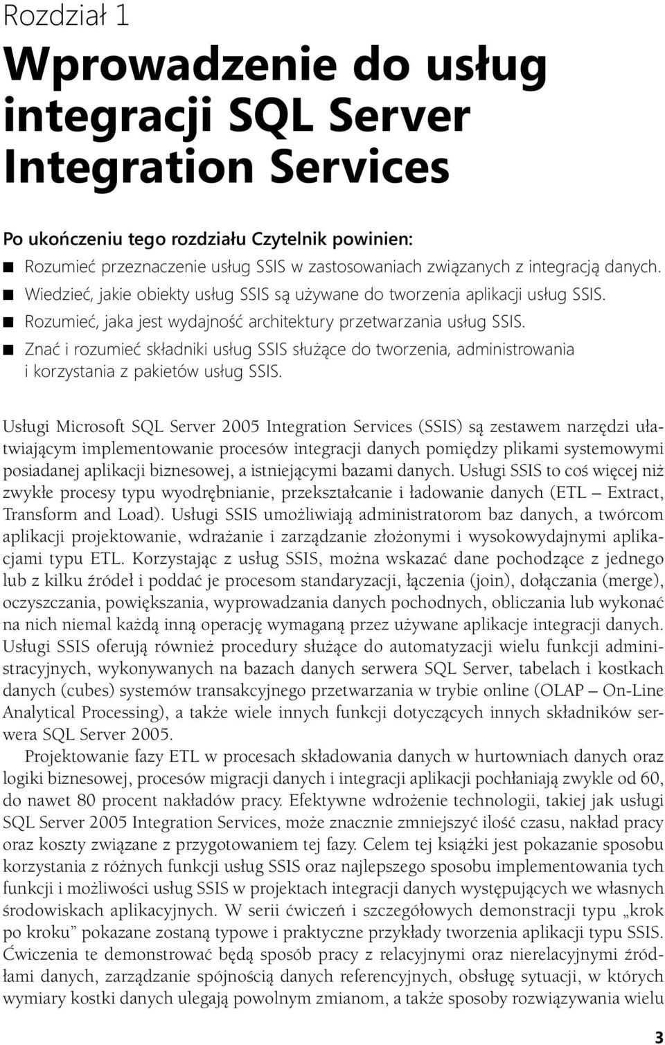 Znać i rozumieć składniki usług SSIS służące do tworzenia, administrowania i korzystania z pakietów usług SSIS.