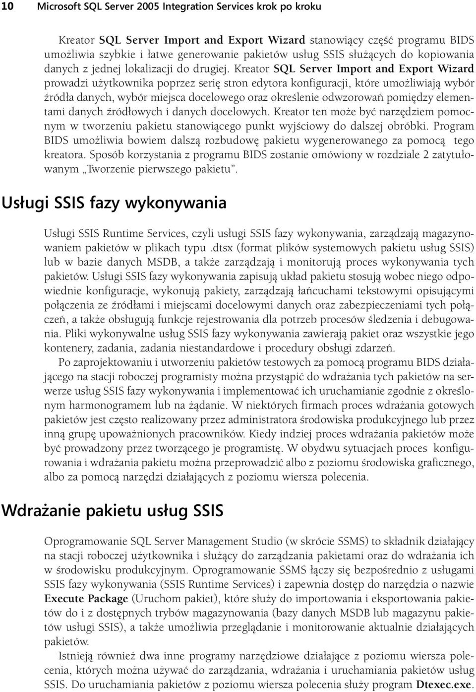 Kreator SQL Server Import and Export Wizard prowadzi użytkownika poprzez serię stron edytora konfiguracji, które umożliwiają wybór źródła danych, wybór miejsca docelowego oraz określenie odwzorowań