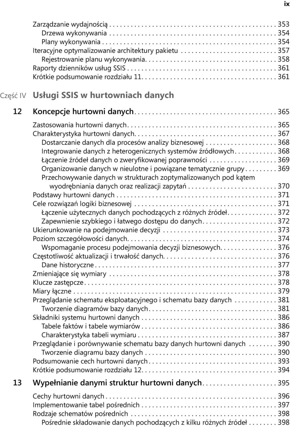 ......................................... 361 Krótkie podsumowanie rozdziału 11...................................... 361 Część IV Usługi SSIS w hurtowniach danych 12 Koncepcje hurtowni danych.