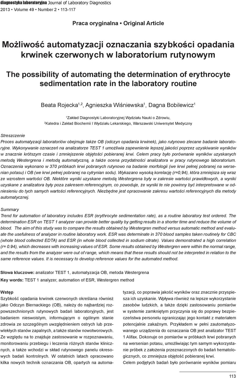 Zakład Diagnostyki Laboratoryjnej Wydziału Nauki o Zdrowiu, 2 Katedra i Zakład Biochemii I Wydziału Lekarskiego, Warszawski Uniwersytet Medyczny Streszczenie Proces automatyzacji laboratoriów