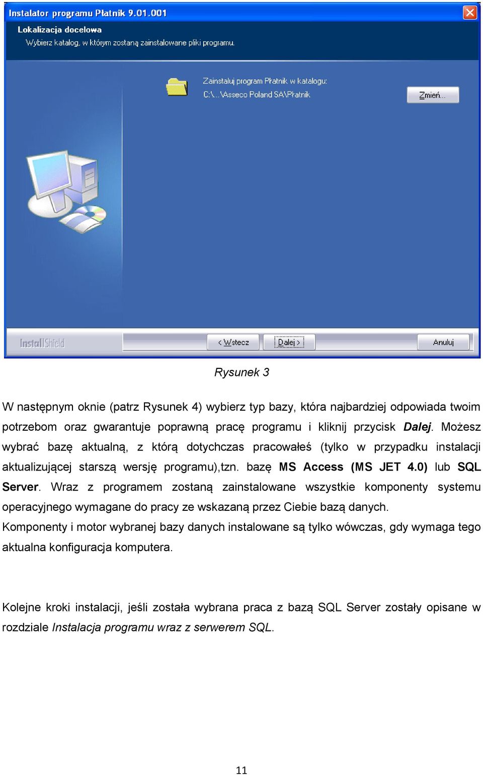 Wraz z programem zostaną zainstalowane wszystkie komponenty systemu operacyjnego wymagane do pracy ze wskazaną przez Ciebie bazą danych.