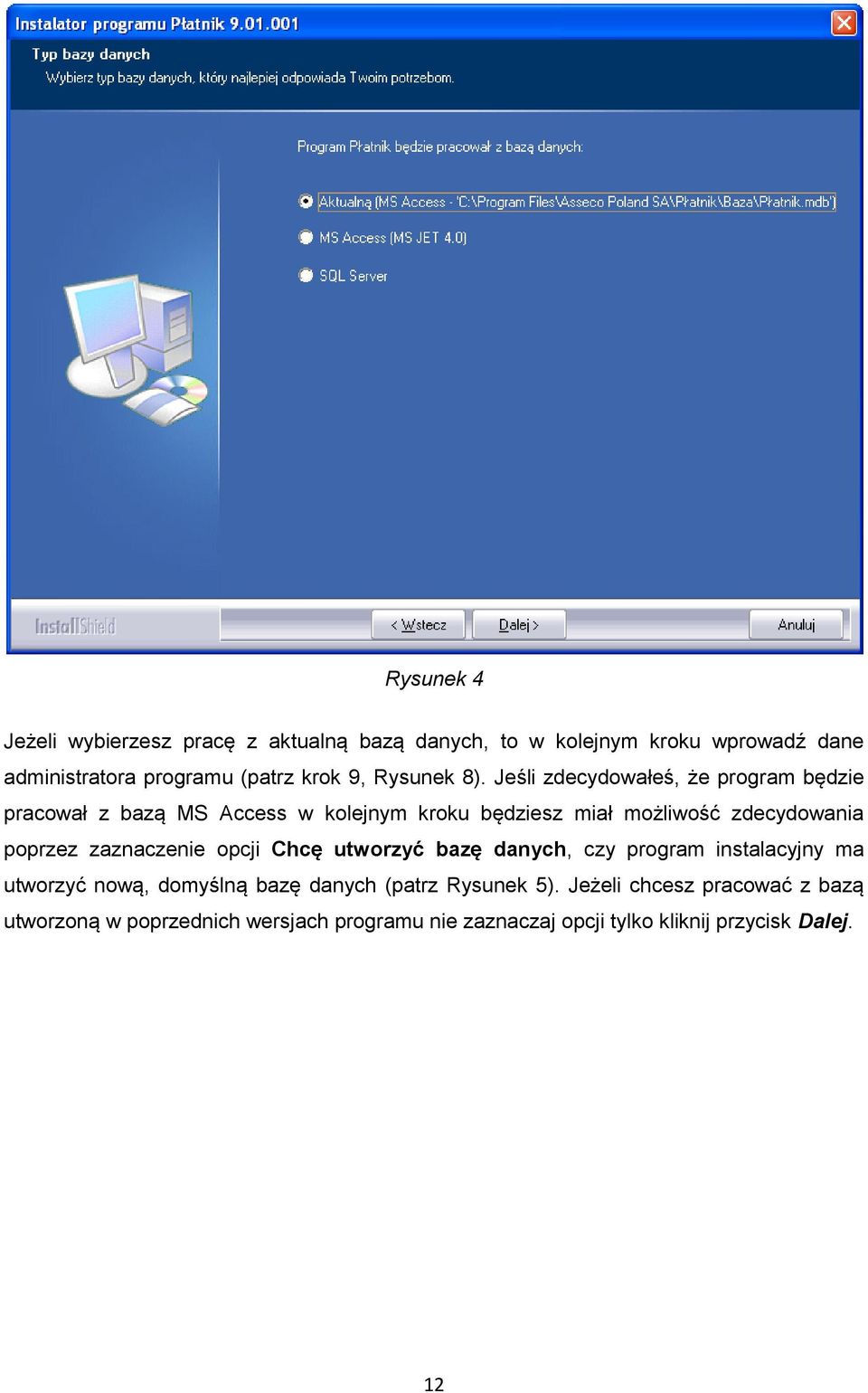 Jeśli zdecydowałeś, że program będzie pracował z bazą MS Access w kolejnym kroku będziesz miał możliwość zdecydowania poprzez