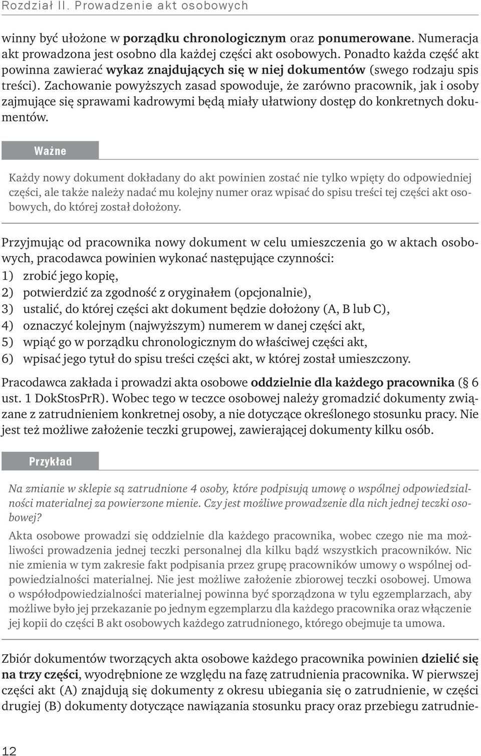 Zachowanie powyższych zasad spowoduje, że zarówno pracownik, jak i osoby zajmujące się sprawami kadrowymi będą miały ułatwiony dostęp do konkretnych dokumentów.