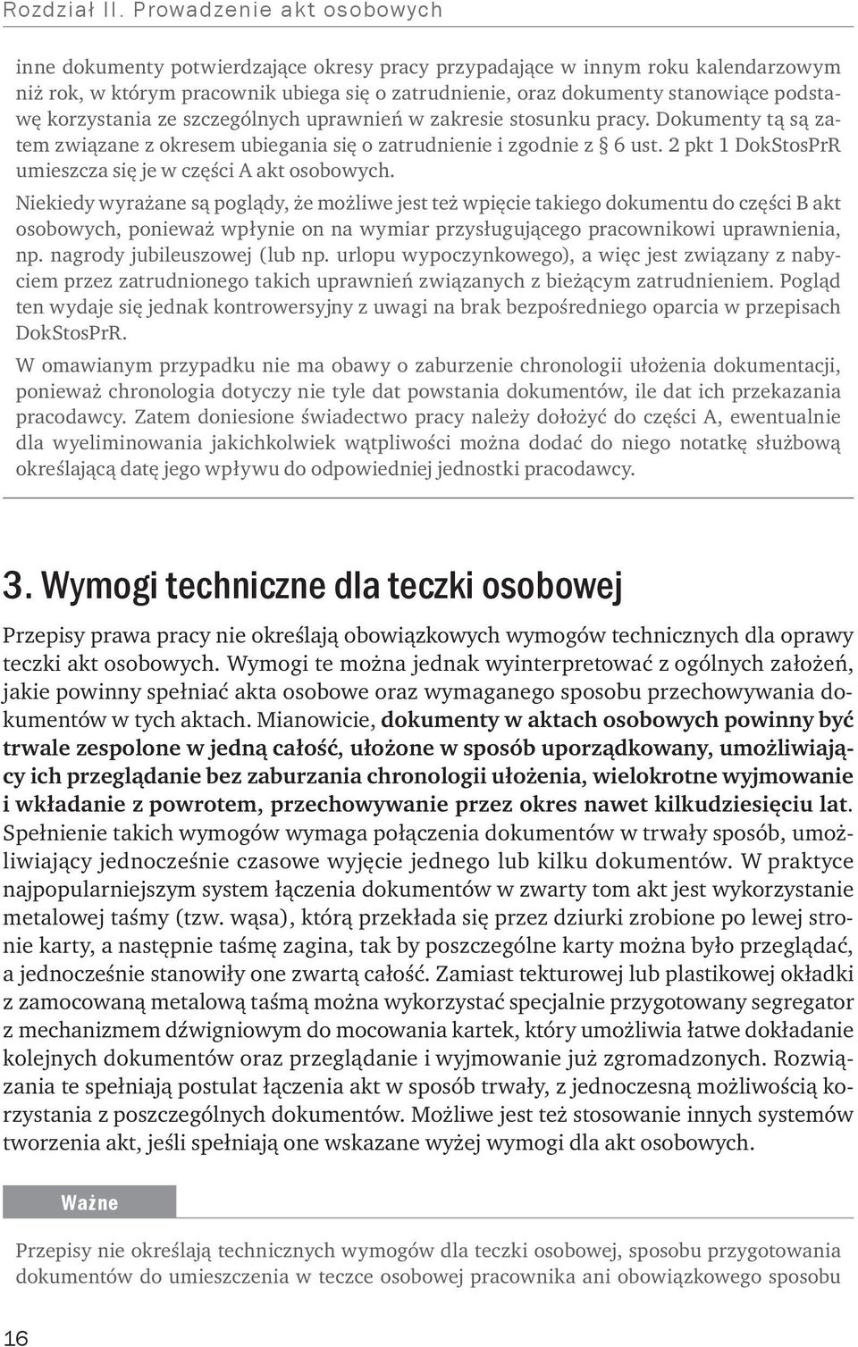 korzystania ze szczególnych uprawnień w zakresie stosunku pracy. Dokumenty tą są zatem związane z okresem ubiegania się o zatrudnienie i zgodnie z 6 ust.