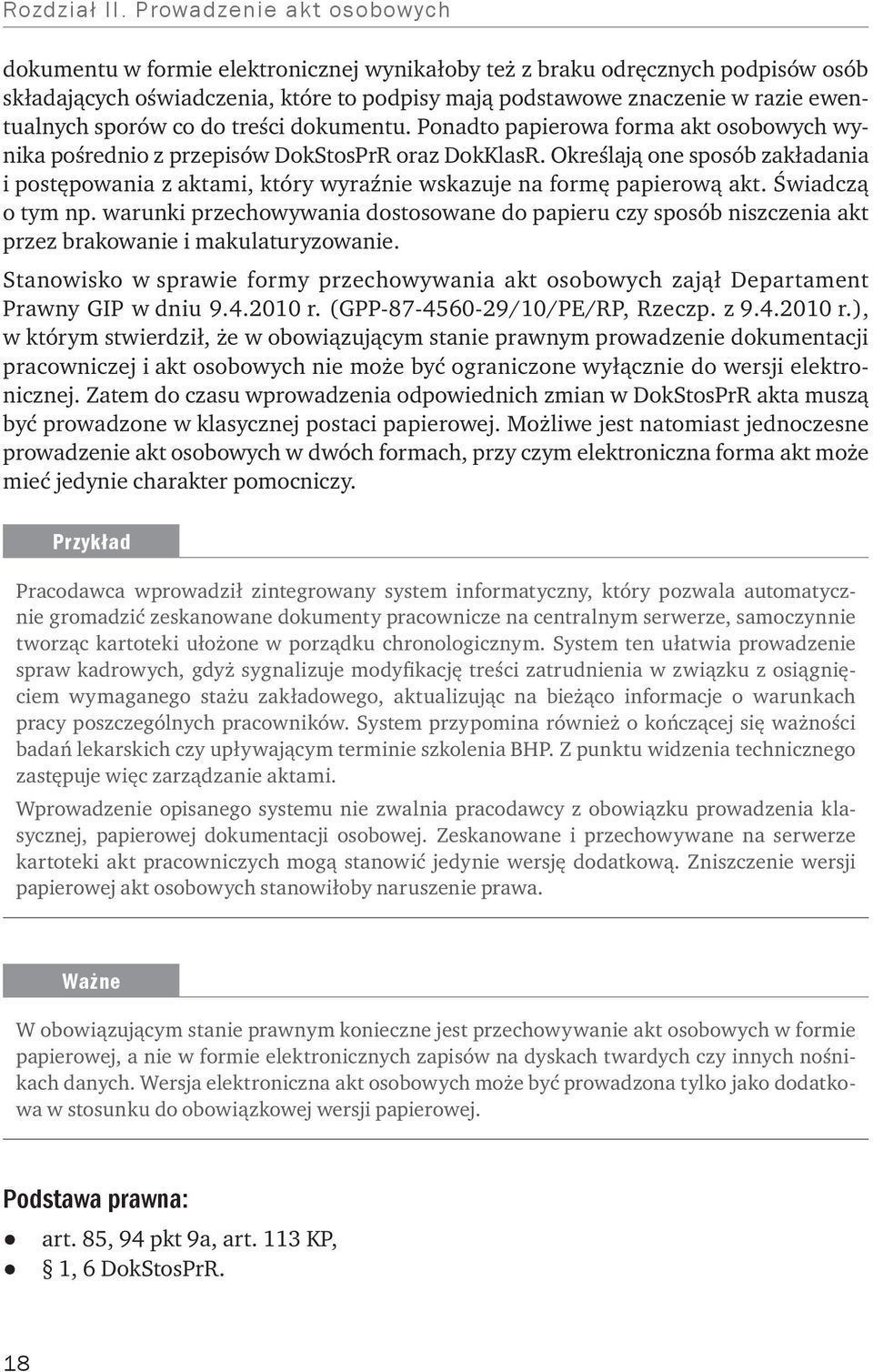 sporów co do treści dokumentu. Ponadto papierowa forma akt osobowych wynika pośrednio z przepisów DokStosPrR oraz DokKlasR.