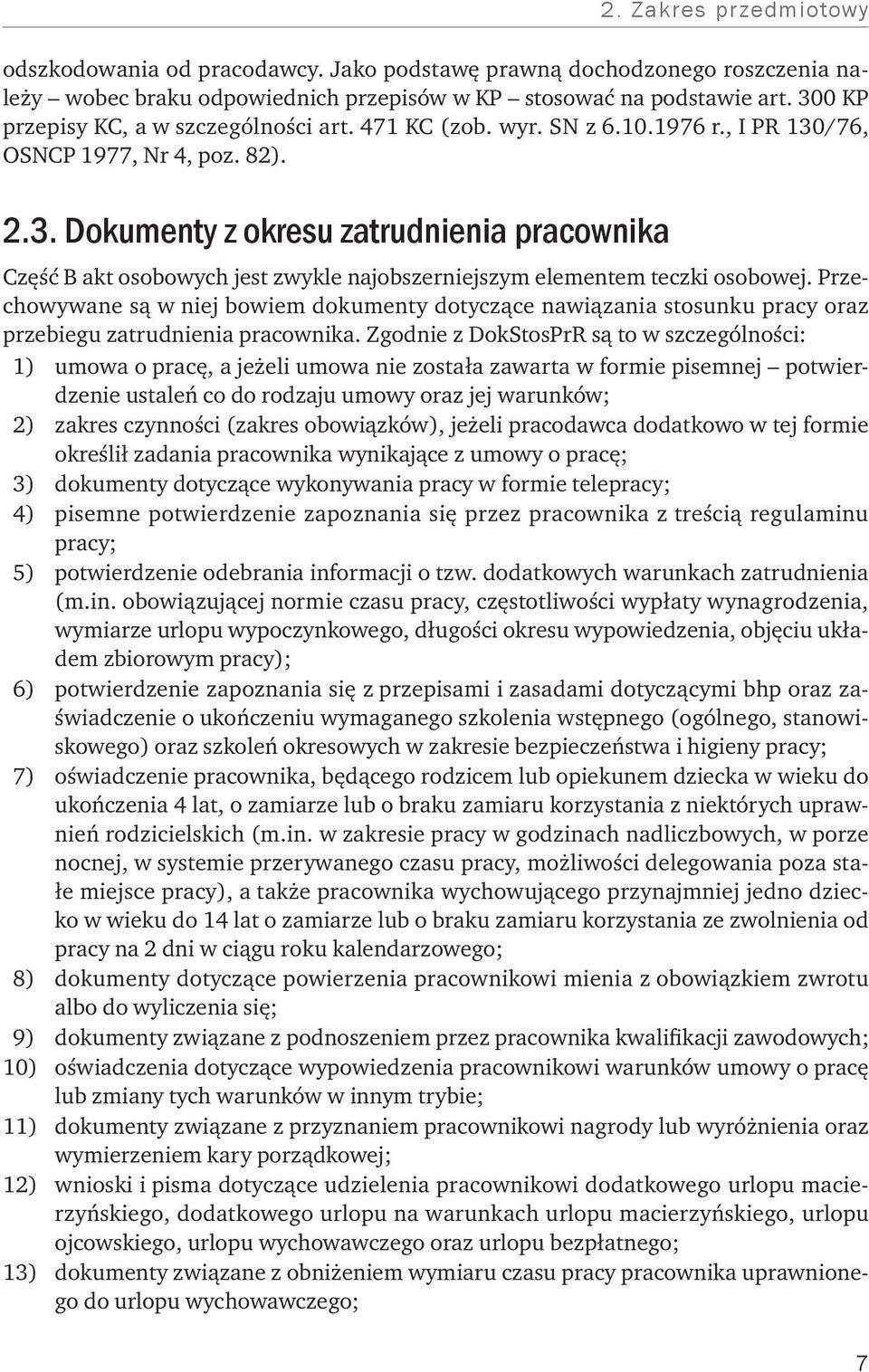 Przechowywane są w niej bowiem dokumenty dotyczące nawiązania stosunku pracy oraz przebiegu zatrudnienia pracownika.