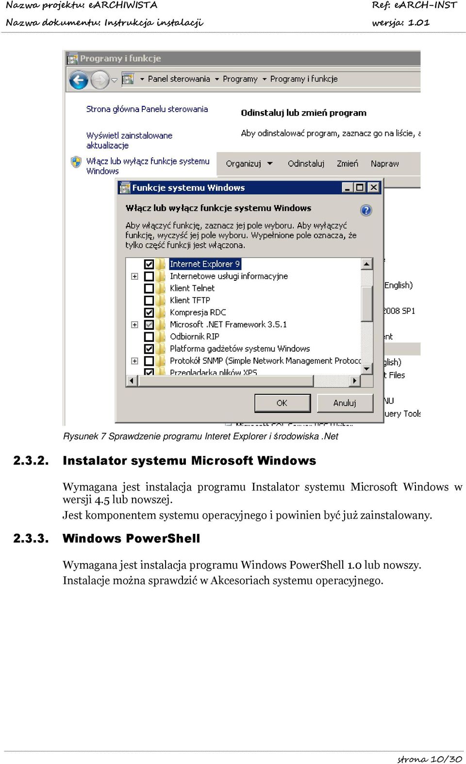 Windows w wersji 4.5 lub nowszej. Jest komponentem systemu operacyjnego i powinien być już zainstalowany. 2.3.