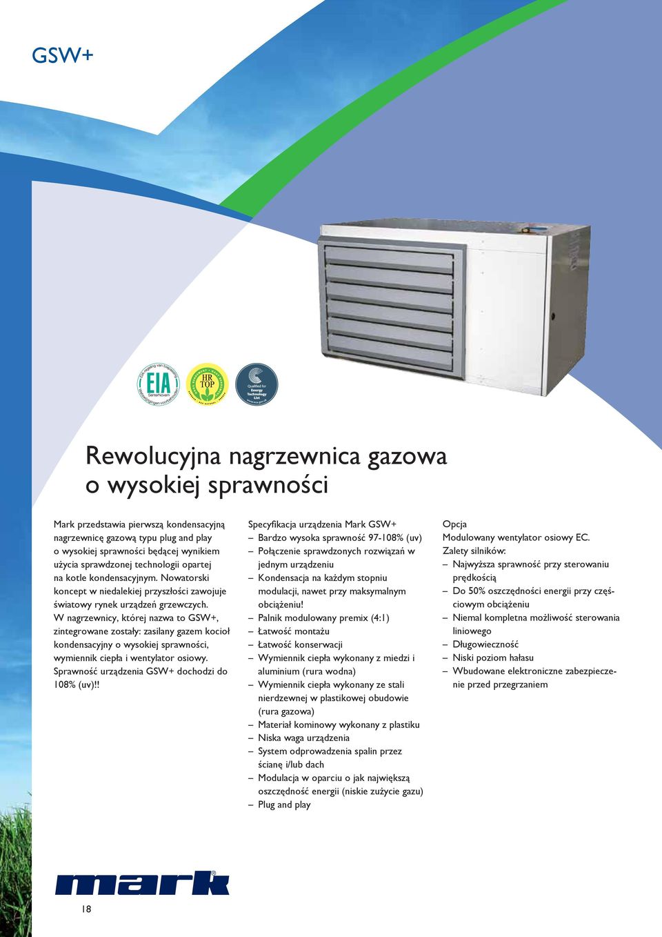 ) (kw) 27 6,5 36 9 45 11 63 16 Sprawność (%) Zużycie gazu G20 (15 C) (20 mbar) (m 3 /h) Zużycie gazu G25 (15 C) (25 mbar) (m 3 /h) Zużycie gazu G31 (15 C) (37 mbar) (kg/h 97 2.86 3.16 2.10 108 0.72 0.