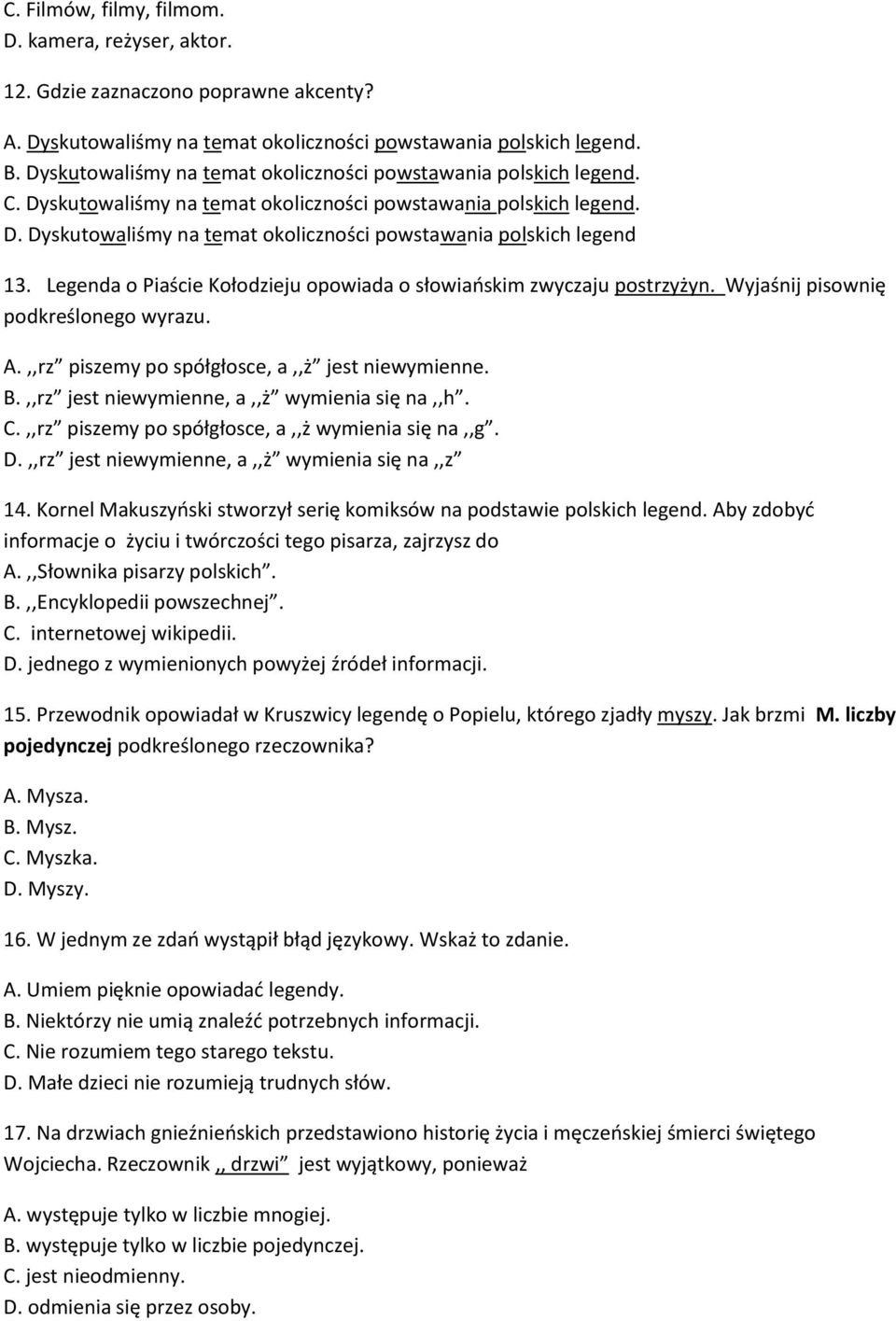 Legenda o Piaście Kołodzieju opowiada o słowiaoskim zwyczaju postrzyżyn. Wyjaśnij pisownię podkreślonego wyrazu. A.,,rz piszemy po spółgłosce, a,,ż jest niewymienne. B.