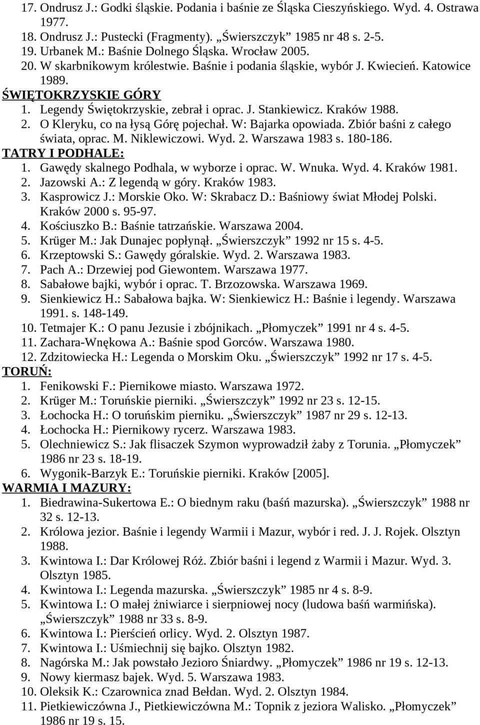 Kraków 1988. 2. O Kleryku, co na łysą Górę pojechał. W: Bajarka opowiada. Zbiór baśni z całego świata, oprac. M. Niklewiczowi. Wyd. 2. Warszawa 1983 s. 180-186. TATRY I PODHALE: 1.