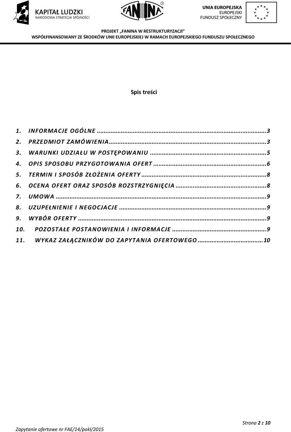 OCENA OFERT ORAZ SPOSÓB ROZSTRZYGNIĘCIA... 8 7. UMOWA... 9 8. UZUPEŁNIENIE I NEGOCJACJE... 9 9.