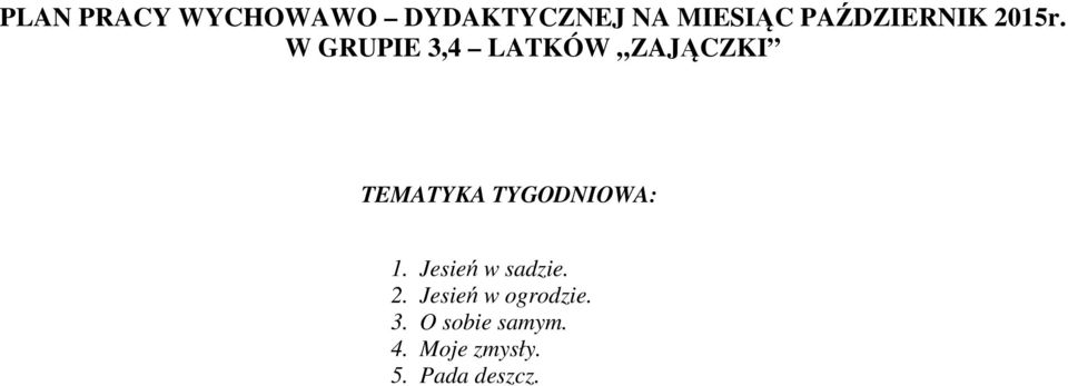 W GRUPIE 3,4 LATKÓW ZAJĄCZKI TEMATYKA TYGODNIOWA: 1.