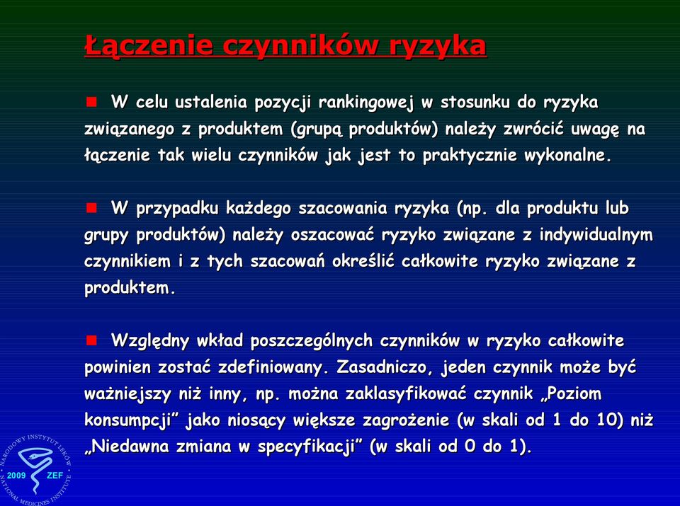 dla produktu lub grupy produktów) należy oszacować ryzyko związane z indywidualnym czynnikiem i z tych szacowań określić całkowite ryzyko związane z produktem.