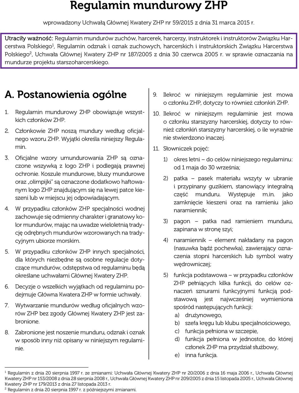Harcerstwa Polskiego 2, Uchwała Głównej Kwatery ZHP nr 187/2005 z dnia 30 czerwca 2005 r. w sprawie oznaczania na mundurze projektu starszoharcerskiego. A. Postanowienia ogólne 1.