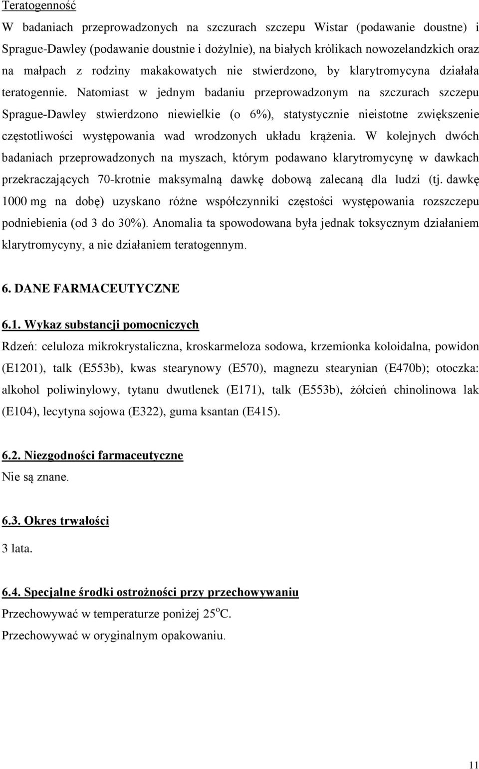 Natomiast w jednym badaniu przeprowadzonym na szczurach szczepu Sprague Dawley stwierdzono niewielkie (o 6%), statystycznie nieistotne zwiększenie częstotliwości występowania wad wrodzonych układu