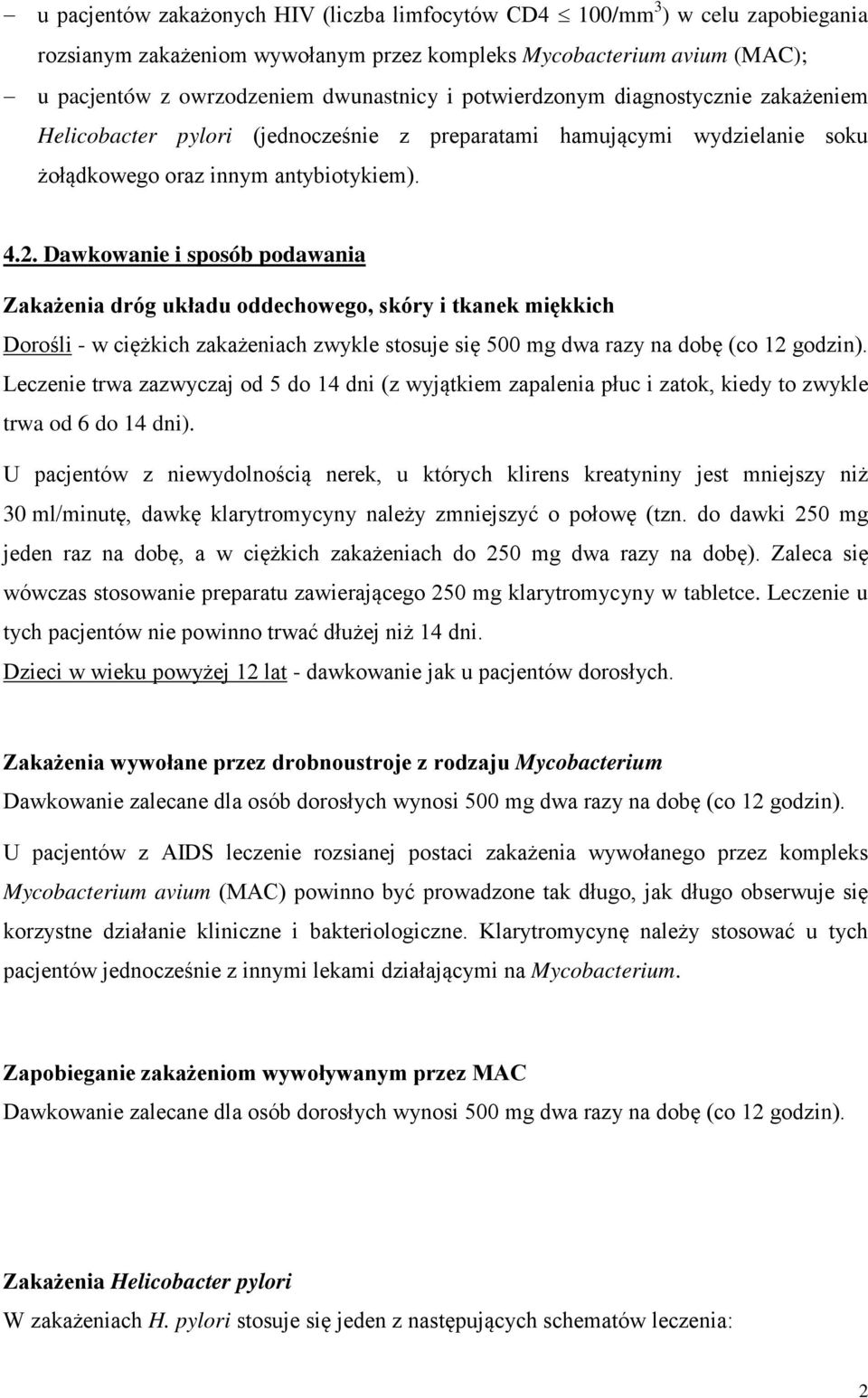 Dawkowanie i sposób podawania Zakażenia dróg układu oddechowego, skóry i tkanek miękkich Dorośli - w ciężkich zakażeniach zwykle stosuje się 500 mg dwa razy na dobę (co 12 godzin).