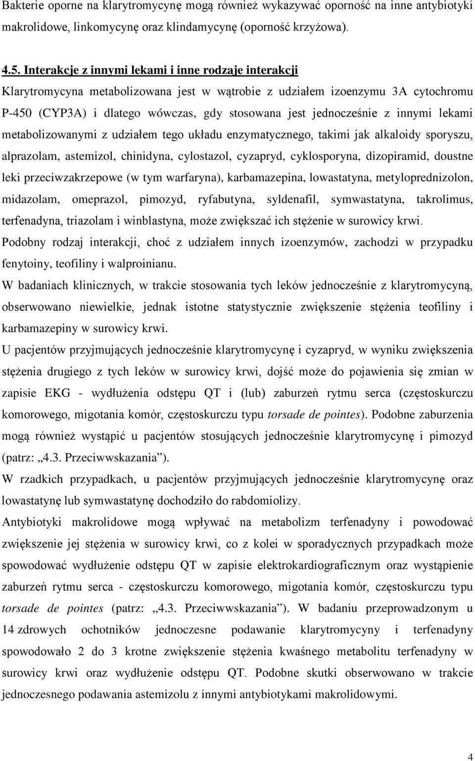 z innymi lekami metabolizowanymi z udziałem tego układu enzymatycznego, takimi jak alkaloidy sporyszu, alprazolam, astemizol, chinidyna, cylostazol, cyzapryd, cyklosporyna, dizopiramid, doustne leki