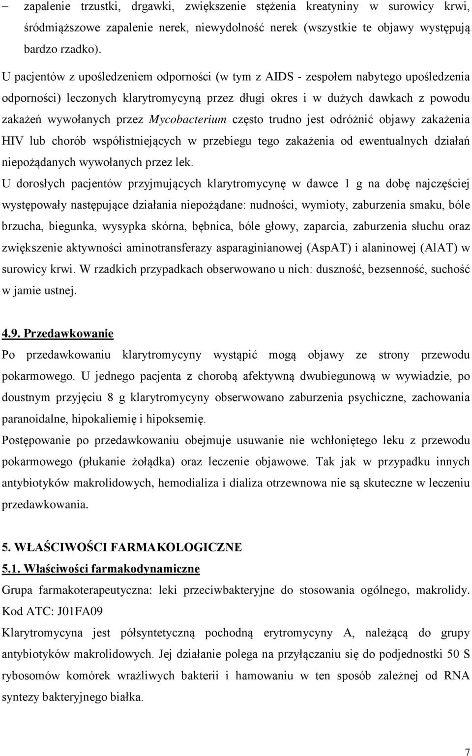 Mycobacterium często trudno jest odróżnić objawy zakażenia HIV lub chorób współistniejących w przebiegu tego zakażenia od ewentualnych działań niepożądanych wywołanych przez lek.