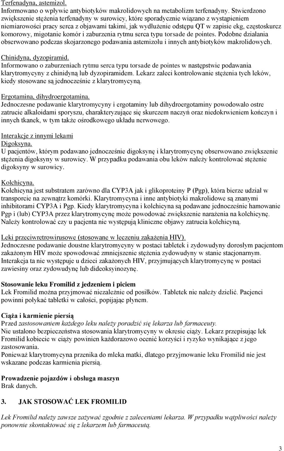 komorowy, migotanie komór i zaburzenia rytmu serca typu torsade de pointes. Podobne działania obserwowano podczas skojarzonego podawania astemizolu i innych antybiotyków makrolidowych.